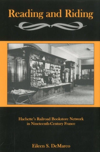 Reading And Riding:: Hachette's Railroad Bookstore Network in Nineteenth-Century France