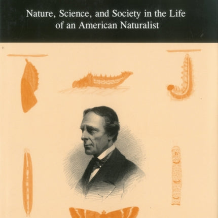 Thaddeus William Harris (1795-1856): Nature, Science, and Society in the Life of an American Naturalist