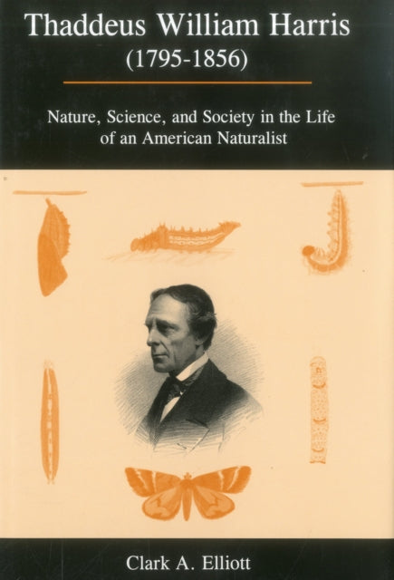 Thaddeus William Harris (1795-1856): Nature, Science, and Society in the Life of an American Naturalist