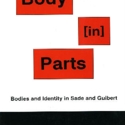 Body [in] Parts: Bodies and Identity in Sade and Guibert