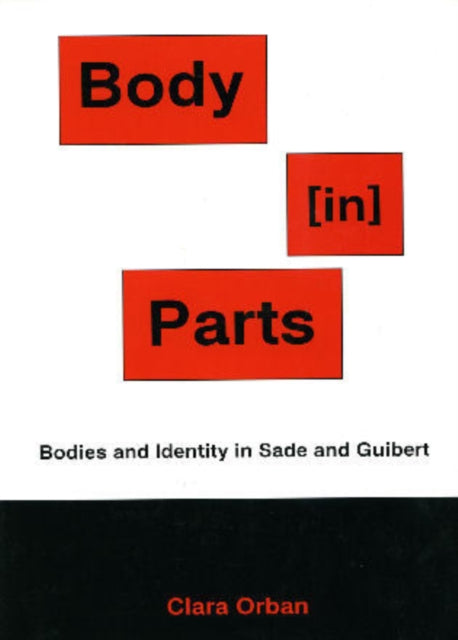 Body [in] Parts: Bodies and Identity in Sade and Guibert