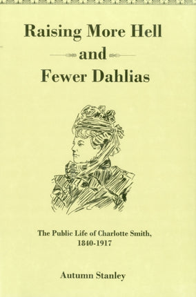 Raising More Hell and Fewer Dahlias: The Public Life of Charlotte Smith, 1840-1917