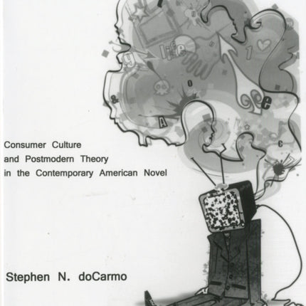 History and Refusal: Consumer Culture and Postmodern Theory in the Contemporary American Novel