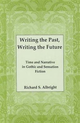 Writing the Past, Writing the Future: Time and Narrative in Gothic Sensation Fiction