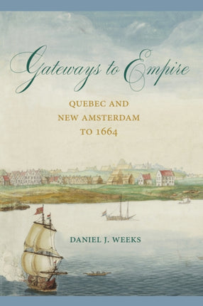 Gateways to Empire: Quebec and New Amsterdam to