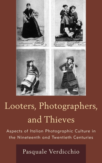 Looters, Photographers, and Thieves: Aspects of Italian Photographic Culture in the Nineteenth and Twentieth Centuries