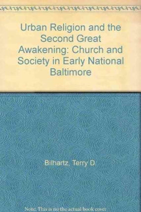 Urban Religion and the Second Great Awakening: Church and Society in Early National Baltimore