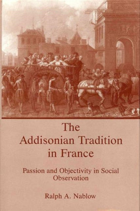 The Addisonian Tradition in France: Passion and Objectivity in Social Observation