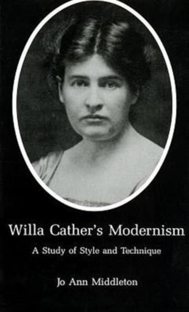 Willa Cather's Modernism: A Study of Style and Technique