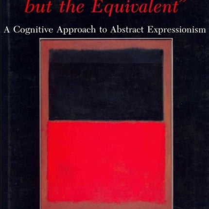 'Not an Illustration but the Equivalent': A Cognitive Approach to Abstract Expressionism