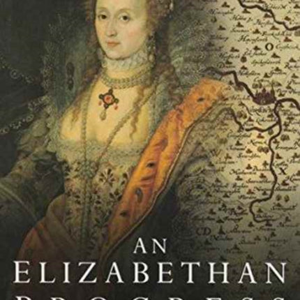 An Elizabethan Progress: The Queen's Journey to East Anglia, 1578