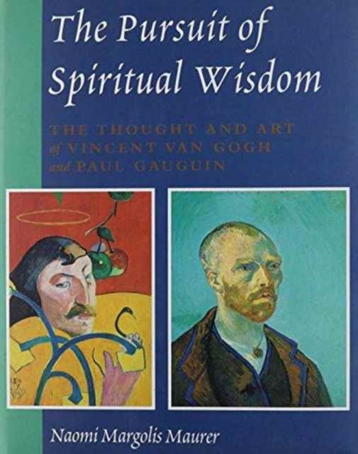 The Pursuit of Spiritual Wisdom: The Thought and Art of Vincent Van Gogh and Paul Gauguin