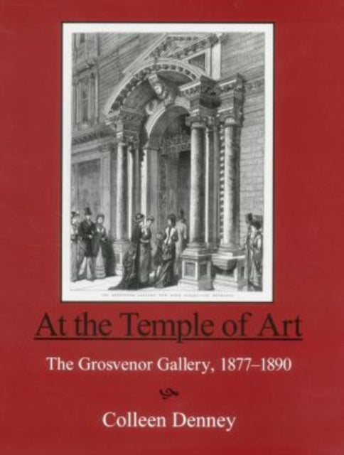 At the Temple of Art: The Grosvenor Gallery 1877-1890