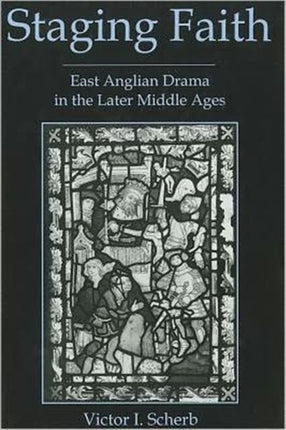 Staging Faith: East Anglian Drama in the Later Middle Ages