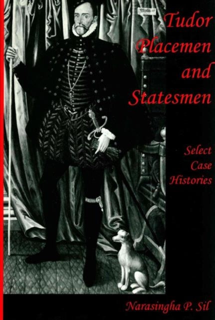 Tudor Placemen and Statesmen: Select Case Histories