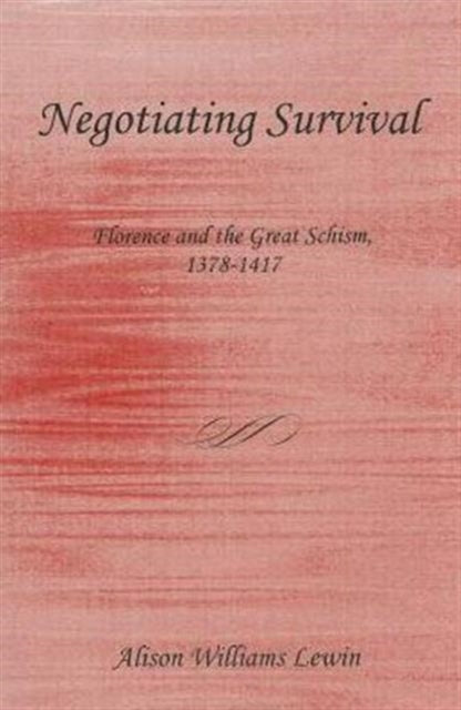 Negotiating Survival: Florence and the Great Schism, 1378-1417