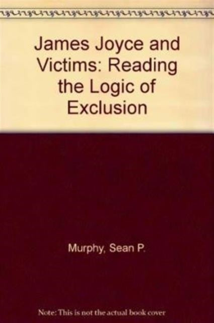 James Joyce and Victims: Reading the Logic of Exclusion