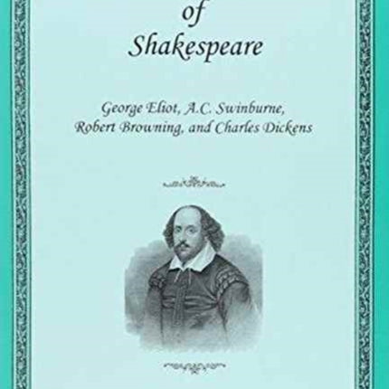 Victorian Appropriations of Shakespeare: George Eliot, A. C. Swinburne, Robert Browning, and Charles Dickens