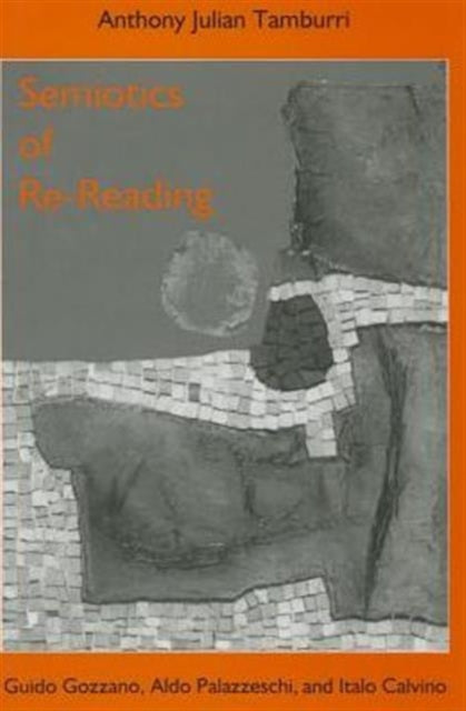 Semiotics of Re-Reading: Guido Gozzano, Aldo Palazzeschi, and Italo Calvino