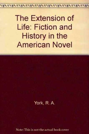 The Extension of Life: Fiction and History in the American Novel