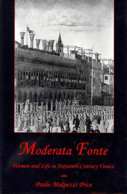 Moderata Fonte: Women and Life in Sixteenth-Century Venice