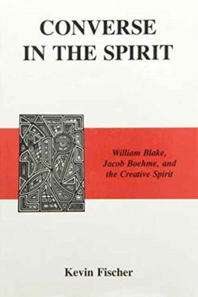 Converse in the Spirit: William Blake, Jacob Boehme, and the Creative Spirit