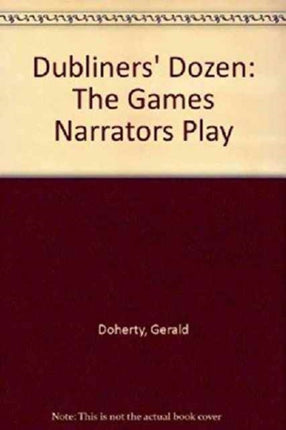 Dubliners' Dozen: The Games Narrators Play