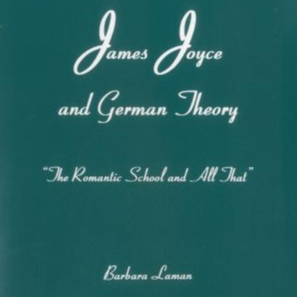 James Joyce and German Theory: 'The Romantic School and All That'