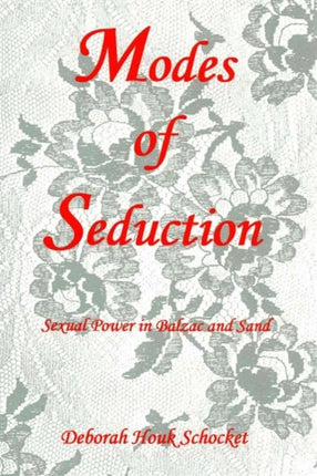 Modes of Seduction: Sexual Power in Balzac and Sand