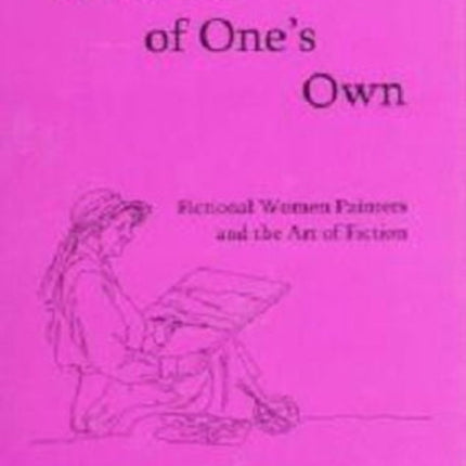 A Studio of One's Own: Fictional Women Painters and the Art of Fiction