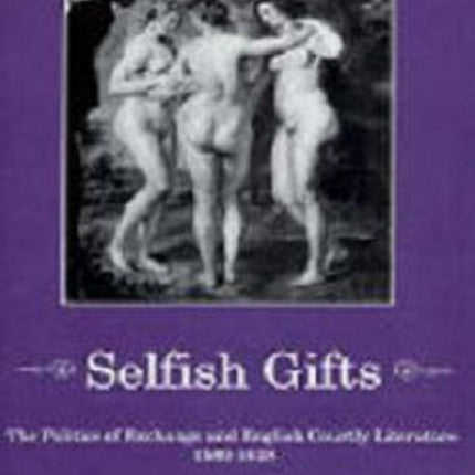 Selfish Gifts: The Politics of Exchange and English Courtly Literarture, 1580-1628