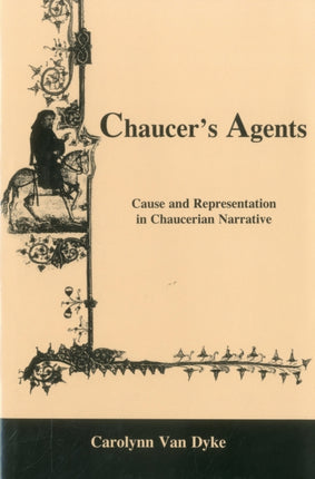 Chaucer's Agents: Cause and Representation in Chaucerian Narrative