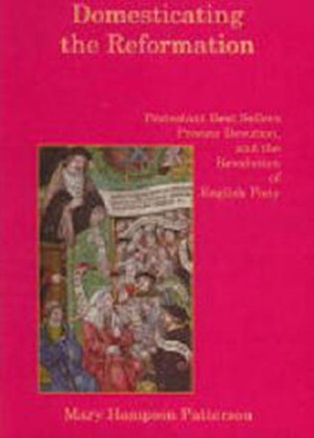 Domesticating the Reformation: Protestant Best Sellers, Private Devotion, and the Revolution of English Piety