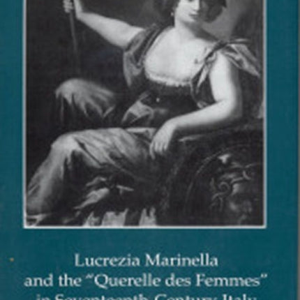 Lucrezia Marinella and the 'Querelle des Femmes' in Seventeenth-Century Italy