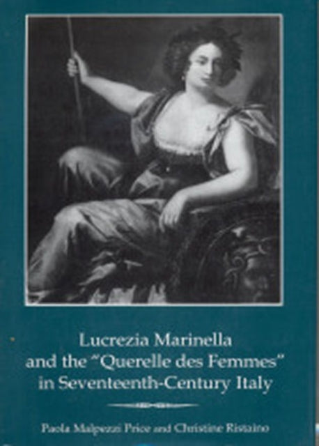 Lucrezia Marinella and the 'Querelle des Femmes' in Seventeenth-Century Italy