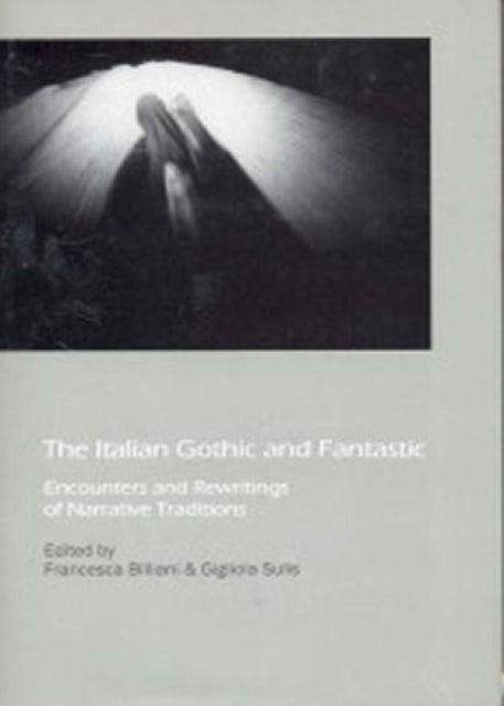 The Italian Gothic and Fantastic: Encounters and Rewritings of Narrative Traditions