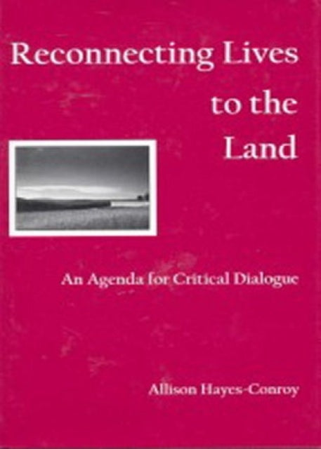 Reconnecting Lives to the Land: An Agenda for Critical Dialogue