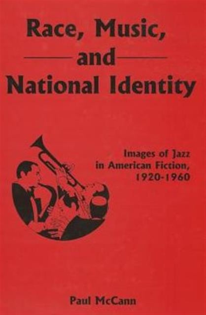 Race, Music, and National Identity: Images of Jazz in American Fiction, 1920-1960