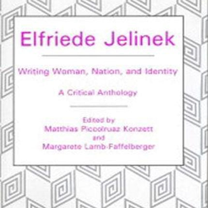 Elfriede Jelinek: Writing Woman, Nation, and Identity: A Critical Anthology