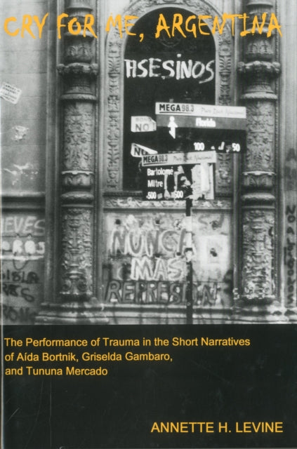 Cry For Me, Argentina: The Performance of Trauma in the Short Narratives of Aida Bortnik, Griselda Gambaro, and Tununa Mercado