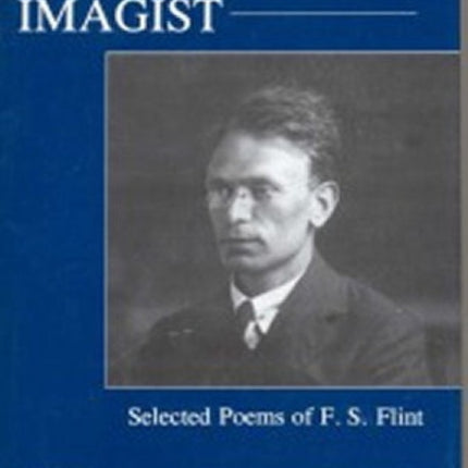 The Fourth Imagist: Selected Poems of F. S. Flint