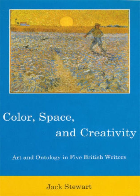 Color, Space, and Creativity: Art and Ontology in Five British Writers