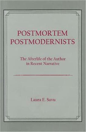 Postmortem Postmodernists: The Afterlife of the Author in Recent Narrative