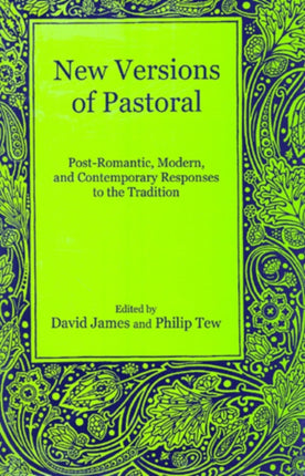 New Versions of Pastoral: Post-Romantic, Modern, and Contemporary Responses to the Tradition