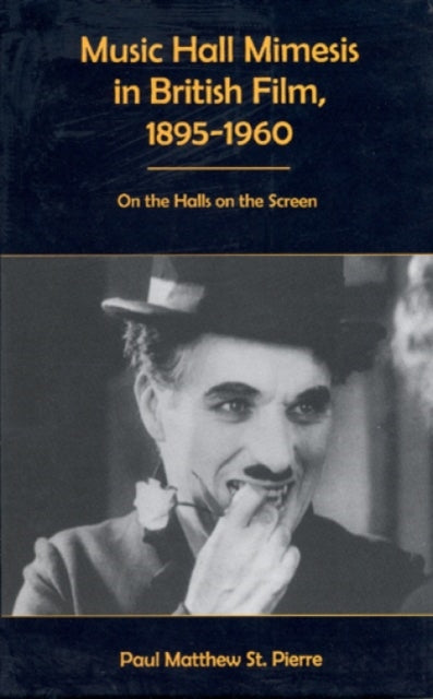 Music Hall Mimesis in British Film, 1895-1960: On the Halls on the Screen