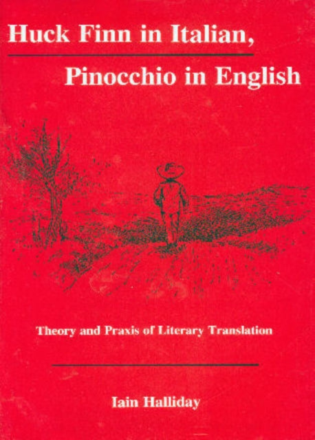 Huck Finn in Italian, Pinocchio in English: Theory and Praxis of Literary Translation