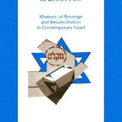 Disenthralling Ourselves: Rhetoric of Revenge and Reconciliation in Contemporary Israel