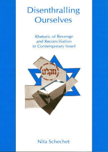 Disenthralling Ourselves: Rhetoric of Revenge and Reconciliation in Contemporary Israel