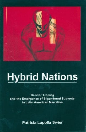 Hybrid Nations: Gender Troping and the Emergence of Bigendered Subjects in Latin American Narrative