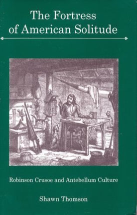 The Fortress of American Solitude: Robinson Crusoe and Antebellum Culture